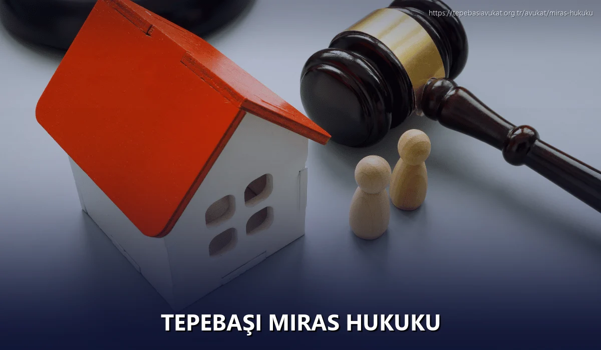 Tepebaşi Miras Hukuku