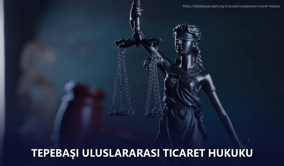Tepebaşi Uluslararası Ticaret Hukuku