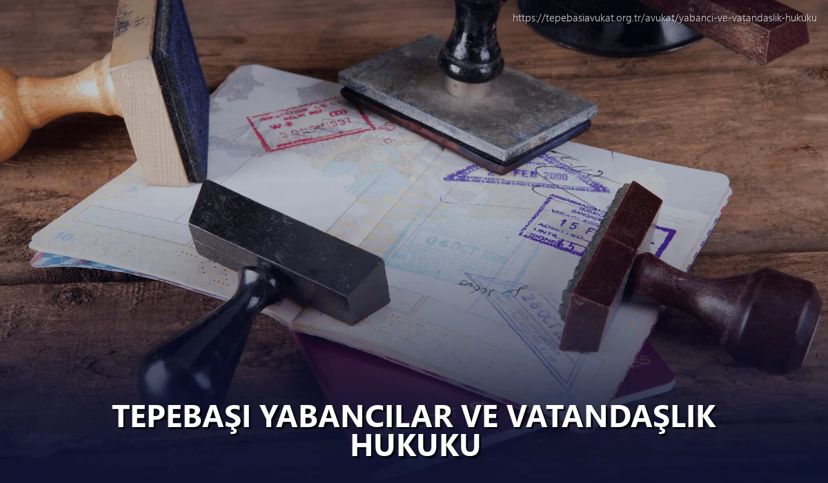 Tepebaşi Yabancılar ve Vatandaşlık Hukuku